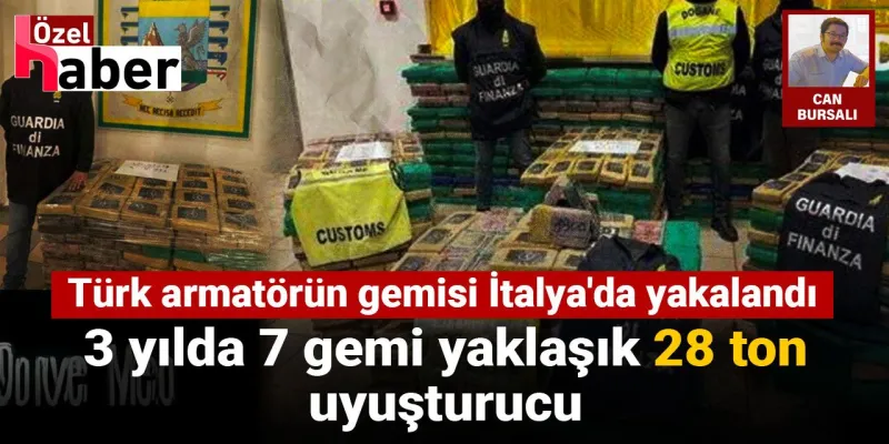 3 yılda 7 gemi yaklaşık 28 ton uyuşturucu: Türk armatörün gemisi İtalya'da yakalandı