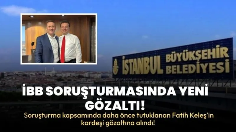İBB’ye Yönelik Yolsuzluk Soruşturmasında Yeni Gözaltı!
