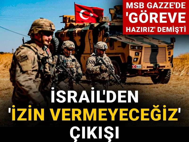 MSB Gazze'de 'göreve hazırız' demişti: İsrail'den 'izin vermeyeceğiz' çıkışı