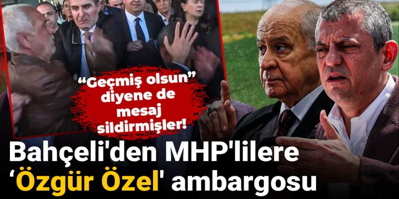 Bahçeli'den MHP'lilere ŞOK Talimat: Özgür Özel'e Yasak!