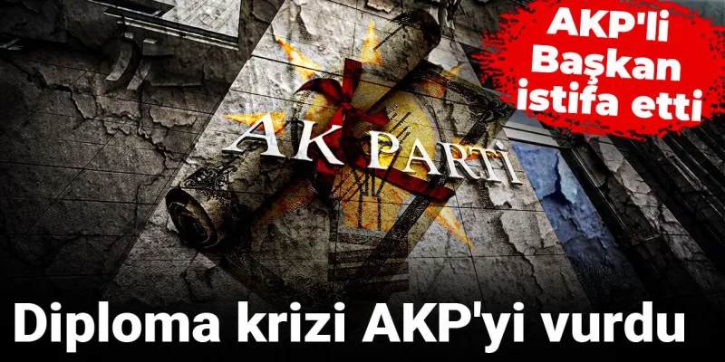 AKP'de Diploma Şoku! Başkan İstifa Etti, Sır Perdesi Aralandı