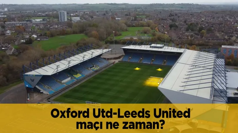 Oxford United - Leeds United Maçı: Şampiyonluk Maçı Ne Zaman?