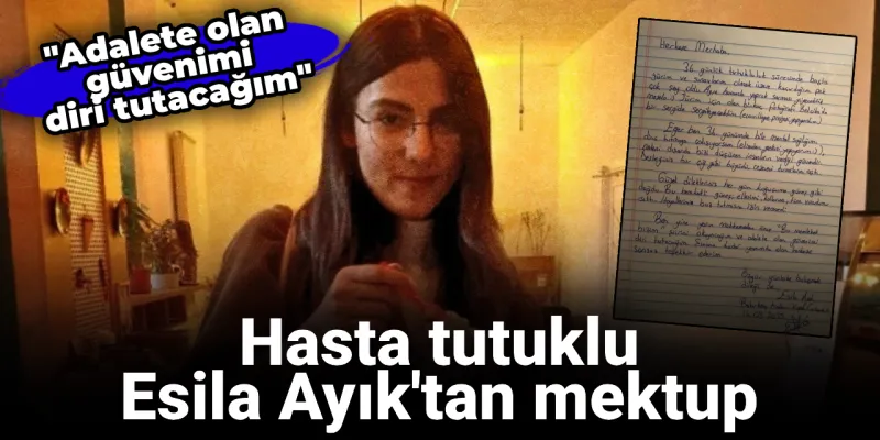 Esila Ayık'tan Şok Mektup! Adalete İnanmaya Devam mı?