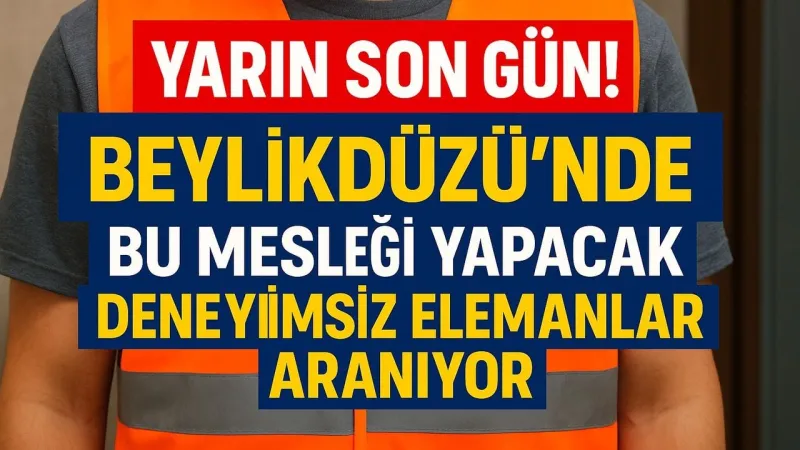 Yarın son gün! Beylikdüzü’nde bu mesleği yapacak deneyimsiz elemanlar aranıyor